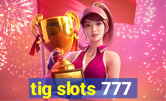 tig slots 777